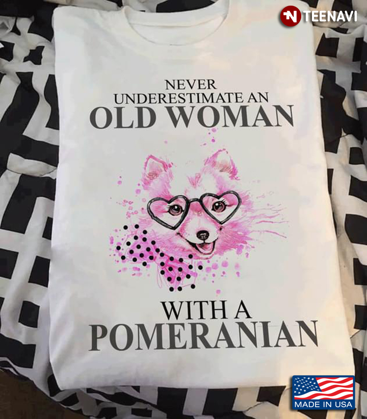 Never Underestimate An Old Woman With A Pomeranian