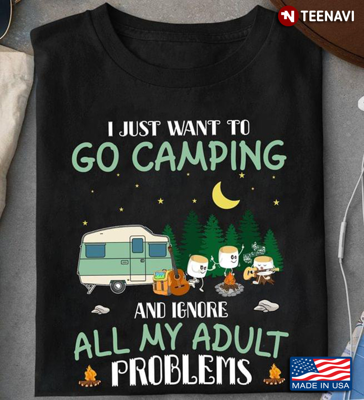 I Just Want To Go Camping And Ignore All My Adult Problems