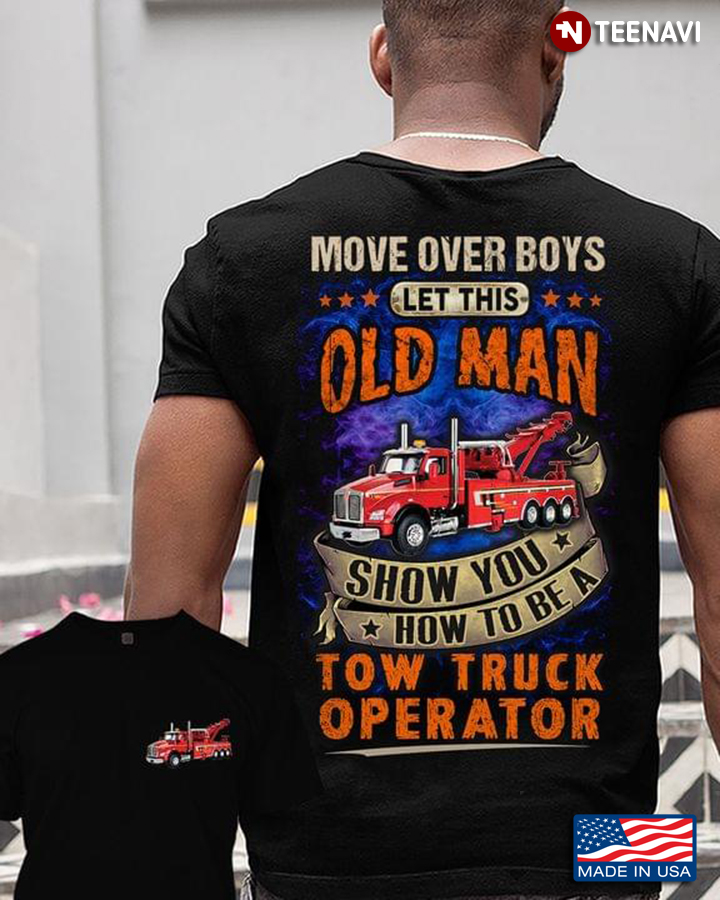 Move Over Boys Let This Old Man Show You How To Be A Tow Truck Operator