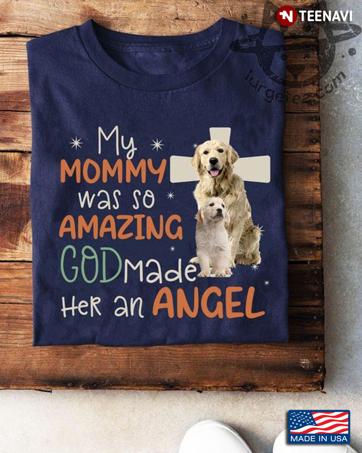 Golden Retriever My Mommy Was So Amazing God Made Her An Angel