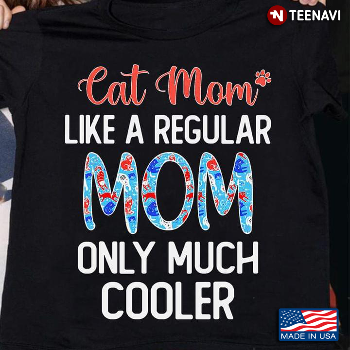Cat Mom Like A Regular Mom Only Much Cooler