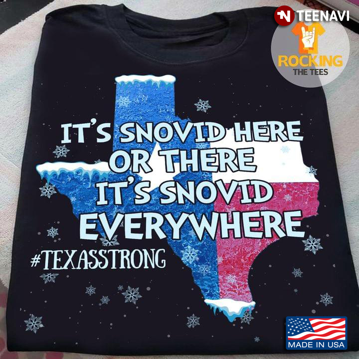 It's Snovid Here Or There It's Snovid Everywhere Texas Strong