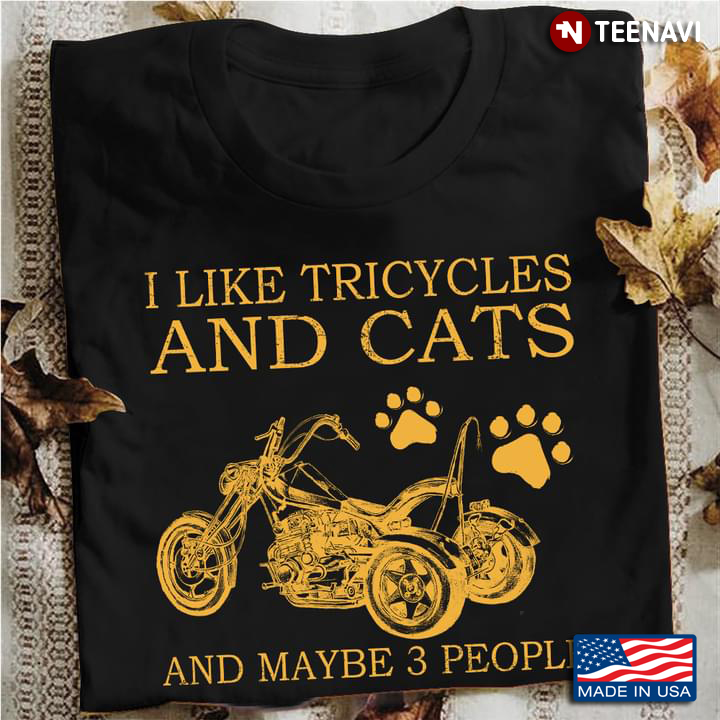 I Like Tricycles And Cats And Maybe 3 People