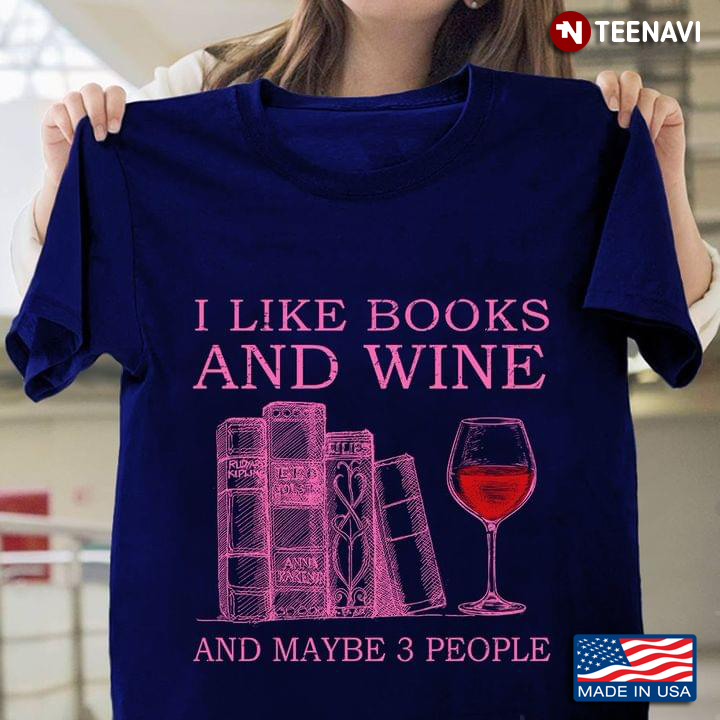 I Like Books And Wine And Maybe 3 People