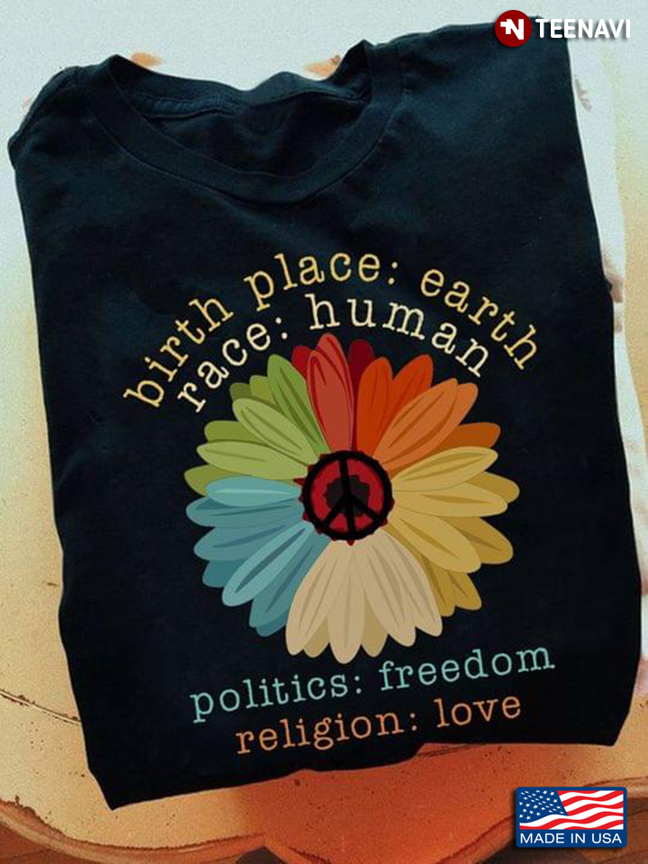 Birth Place Earth Race Human Politics Freedom Religion Love
