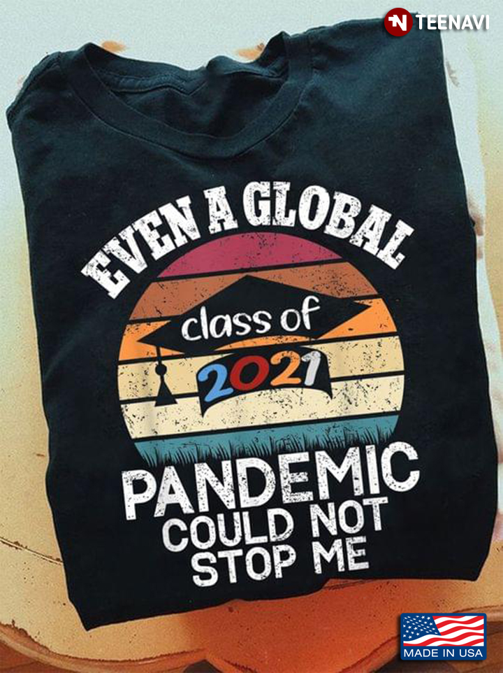 Even A Global Pandemic Could Not Stop Me Class Of 2021 Vintage