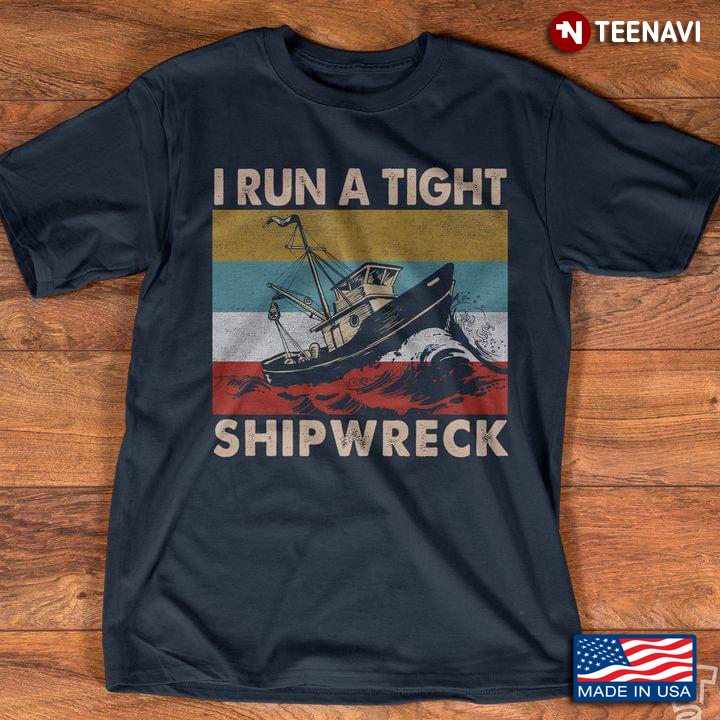 I Run A Tight Shipwreck Vintage