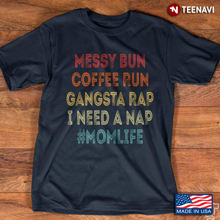 Messy Bun Coffee Run Gangsta Rap I Need A Nap Mom Life