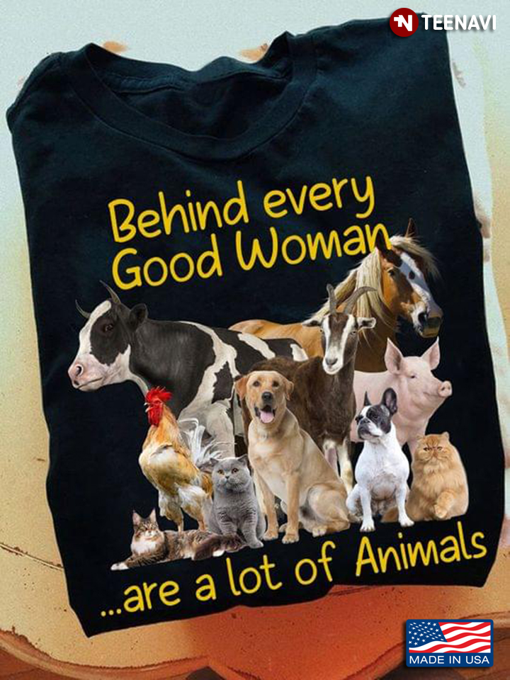 Behind Every Good Woman Are A Lot Of Animals