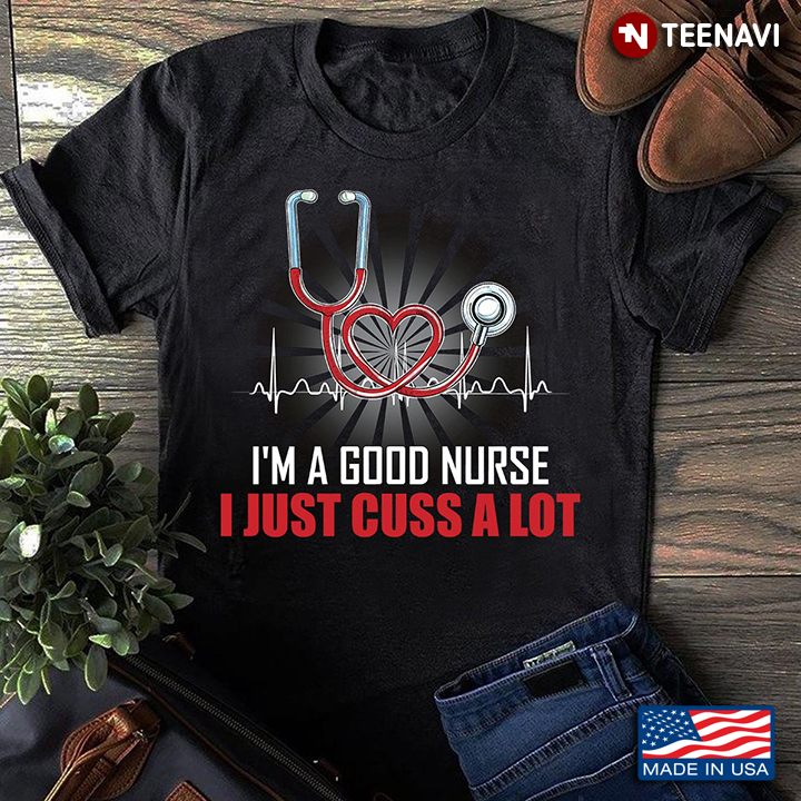 I'm A Good Nurse I Just Cuss A Lot