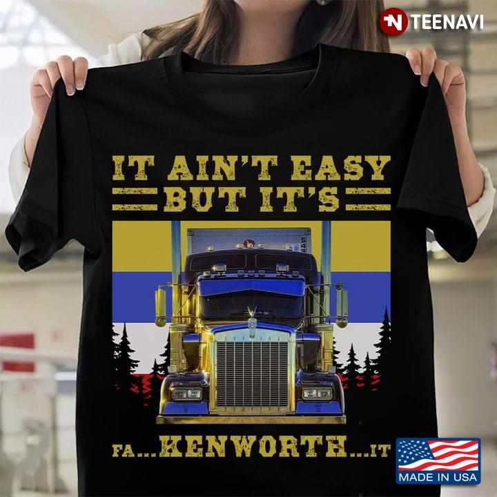 Trucker It Ain't Easy But It's Fa Ken Worth It