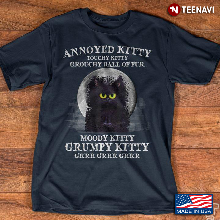 Annoyed KittyTouchy Kitty Grouchy Ball Of Fur Moody Kitty Grumpy Kitty Grrr Grrr Grrr