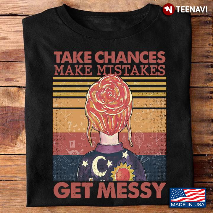Take Chances Make Mistakes Get Messy Vintage