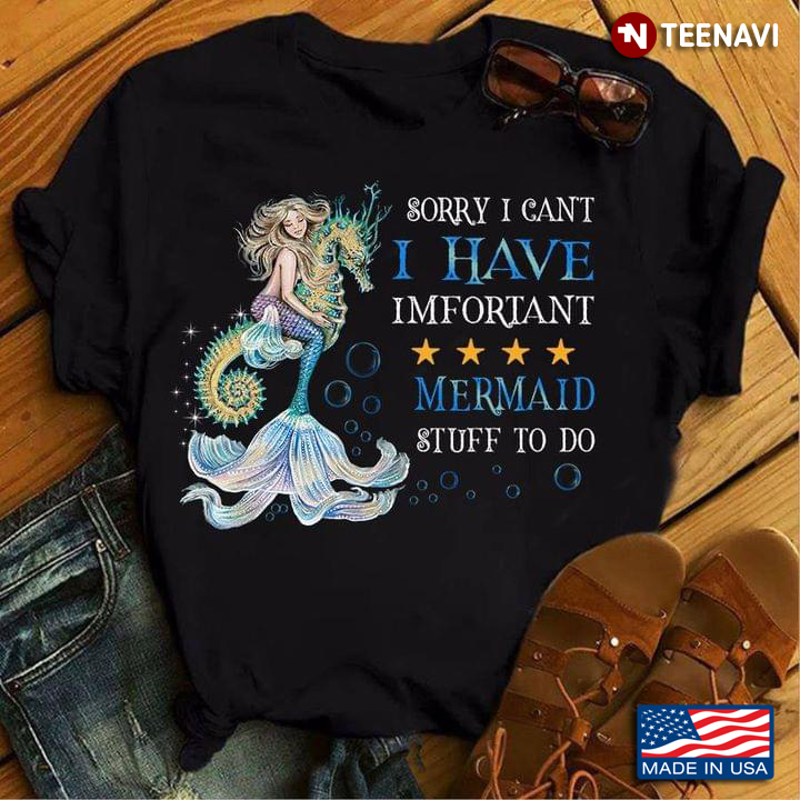Sorry I Can't I Have Imfortant Mermaid Stuff To Do
