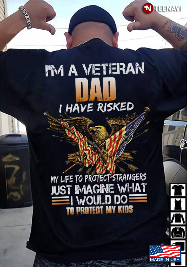 I'm A Veteran Dad I Have Risked My Life To Protect Strangers Just Imagine What I Would Do To Protect