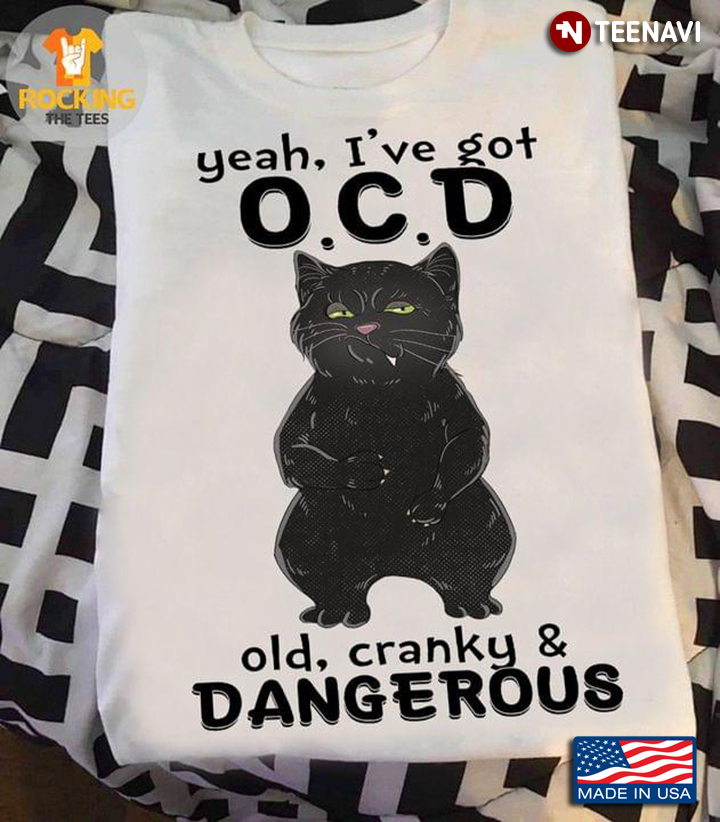 Black Cat Yeah I've Got O.C.D Old Cranky And Dangerous