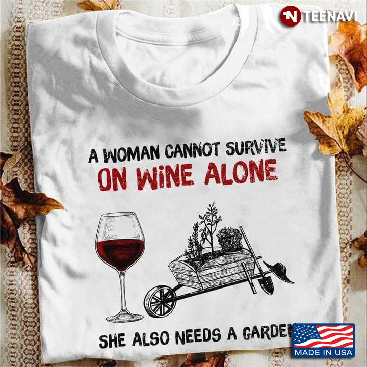 A Woman Cannot Survive On Wine Alone She Also Needs A Garden