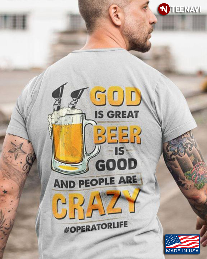God Is Great Beer Is Good And People Are Crazy Operator Life