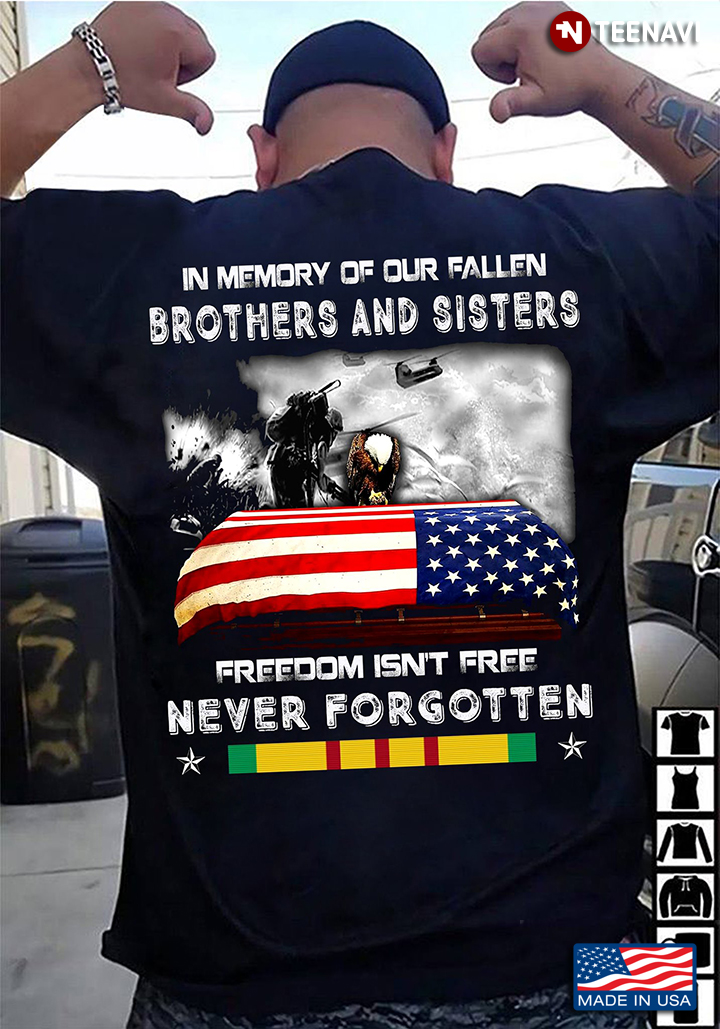 In Memory Of Our Fallen Brothers And Sisters Freedom Isn't Free Never Forgotten