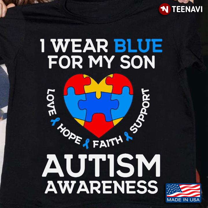 I Wear Blue For My Son Love Hope Faith Support Autism Awareness