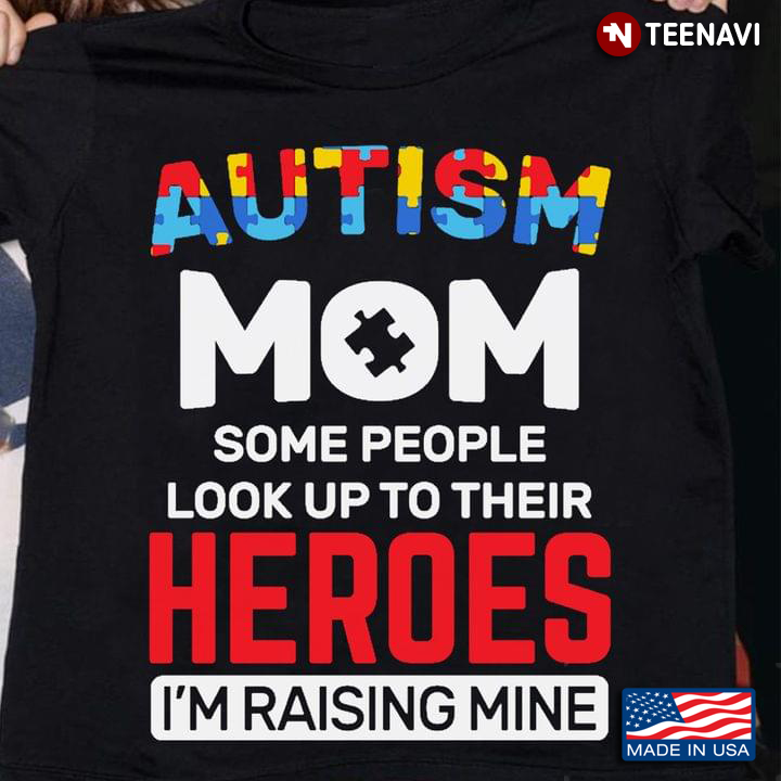 Autism Mom Some People Look Up To Their Heroes I'm Raising Mine