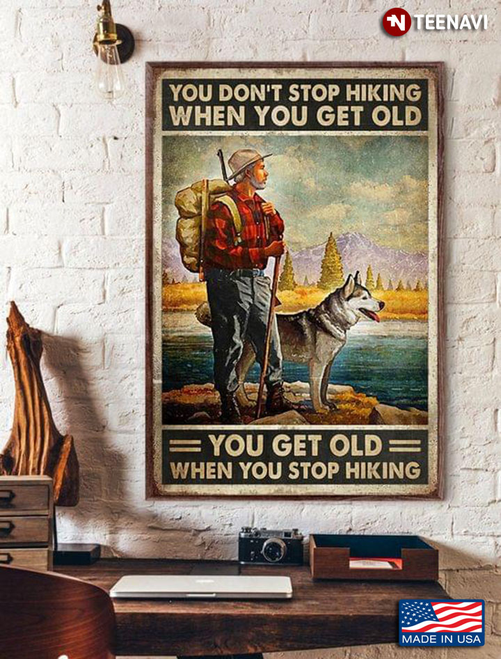 Vintage Old Hiker & Husky Dog You Don’t Stop Hiking When You Get Old You Get Old When You Stop Hiking