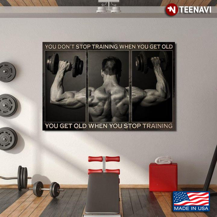 Vintage Fitness Trainer You Don’t Stop Training When You Get Old You Get Old When You Stop Training