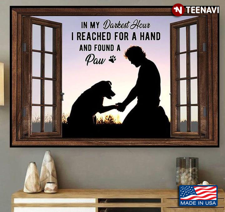 Vintage Window Frame With Man And Dog Silhouette In My Darkest Hour I Reached For A Hand And Found A Paw