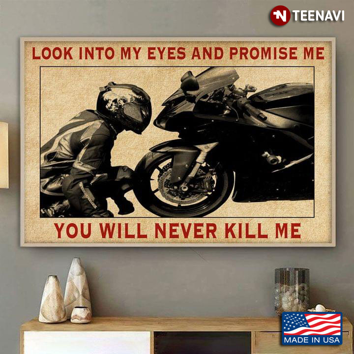 Vintage Motorcycle Racer Look Into My Eyes And Promise Me You Will Never Kill Me