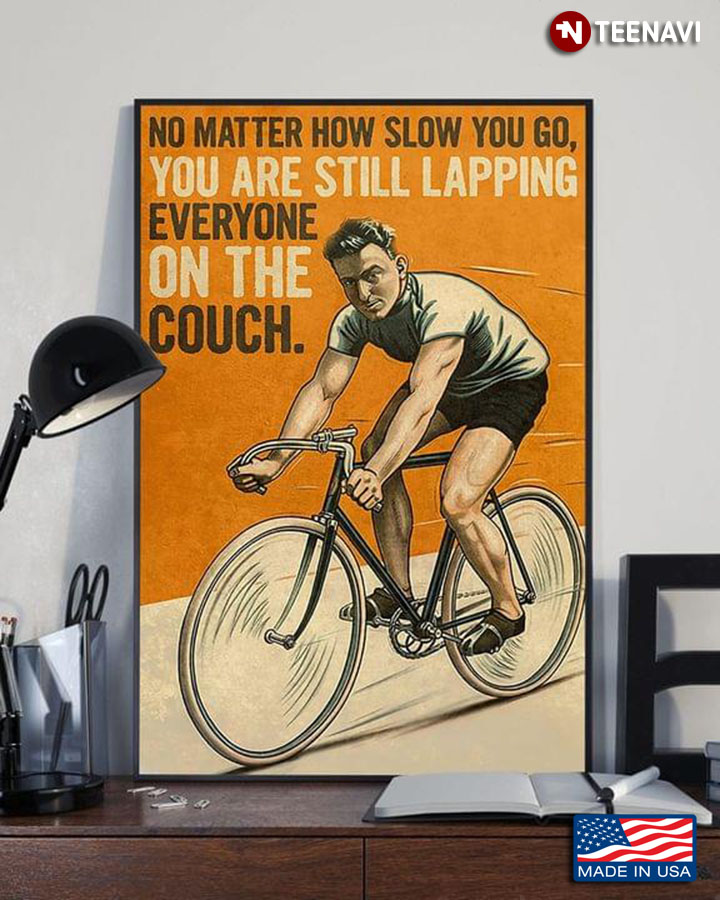 Vintage Man Cycling No Matter How Slow You Go, You Are Still Lapping Everyone On The Couch