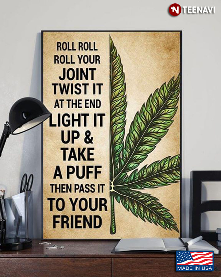 Weed Roll Roll Roll Your Joint Twist It At The End Light It Up & Take A Puff Then Pass It To Your Friend