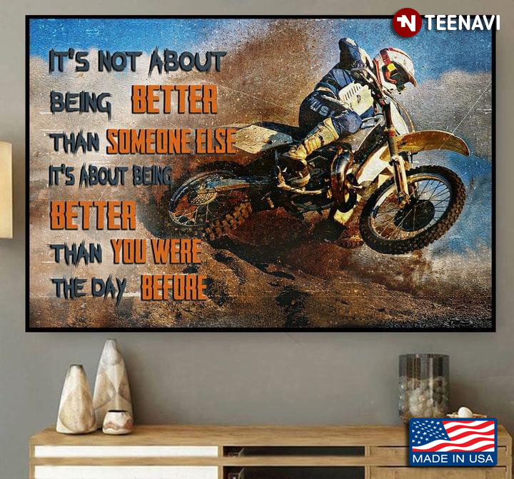 Motocross It’s Not About Being Better Than Someone Else It’s About Being Better Than You Were The Day Before