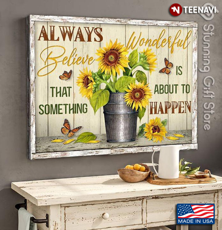 Vintage Monarch Butterflies & Sunflowers Always Believe That Something Wonderful Is About To Happen
