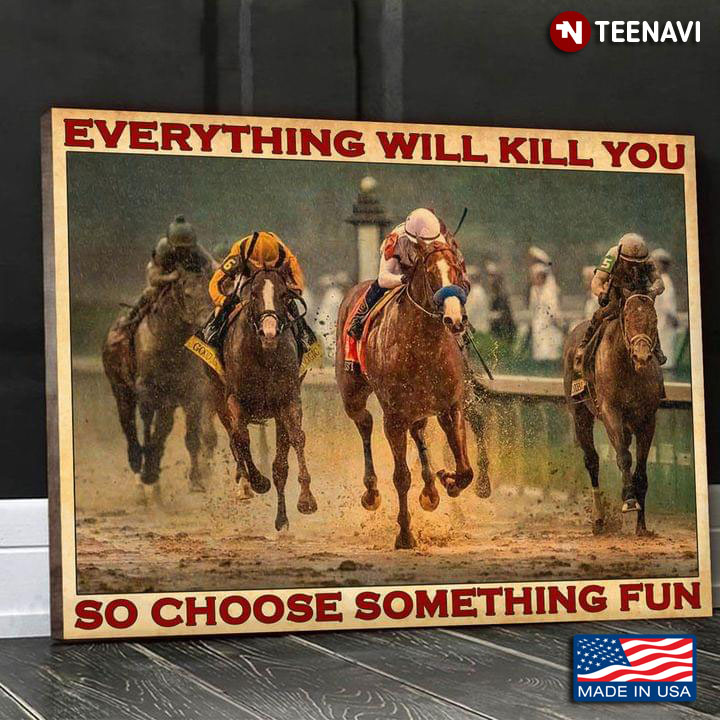 Vintage Four Horse Racers Racing Everything Will Kill You So Choose Something Fun