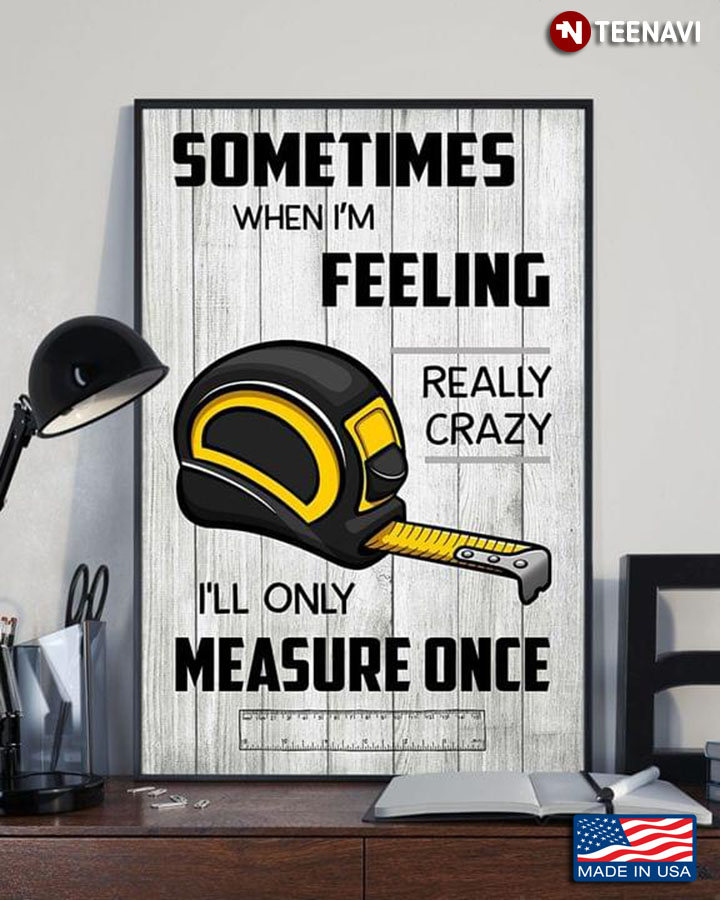 Vintage Tape Measure & Ruler Sometimes When I'm Feeling Really Crazy I'll Only Measure Once