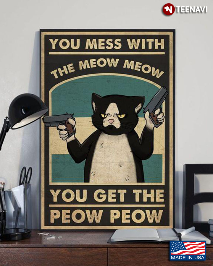 Vintage Tuxedo Cat & Two Guns You Mess With The Meow Meow You Get The Peow Peow