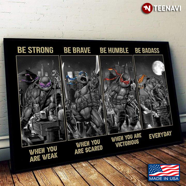 Cool Teenage Mutant Ninja Turtles Under The Moon Be Strong When You Are Weak Be Brave When You Are Scared