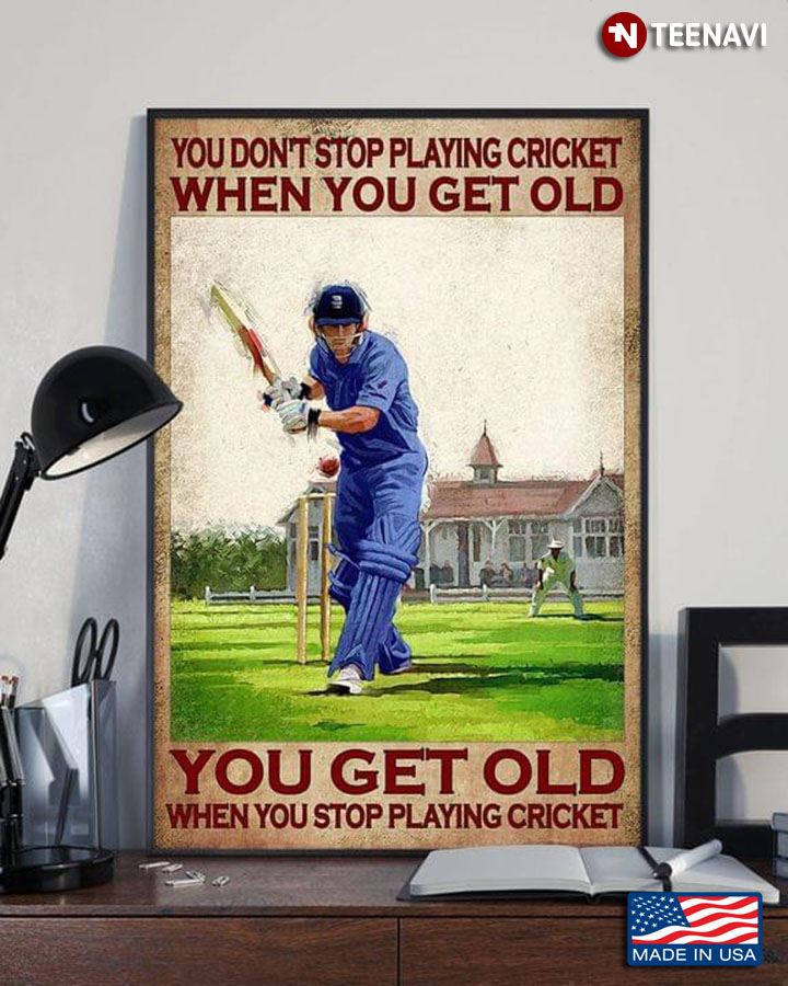 Vintage You Don’t Stop Playing Cricket When You Get Old You Get Old When You Stop Playing Cricket