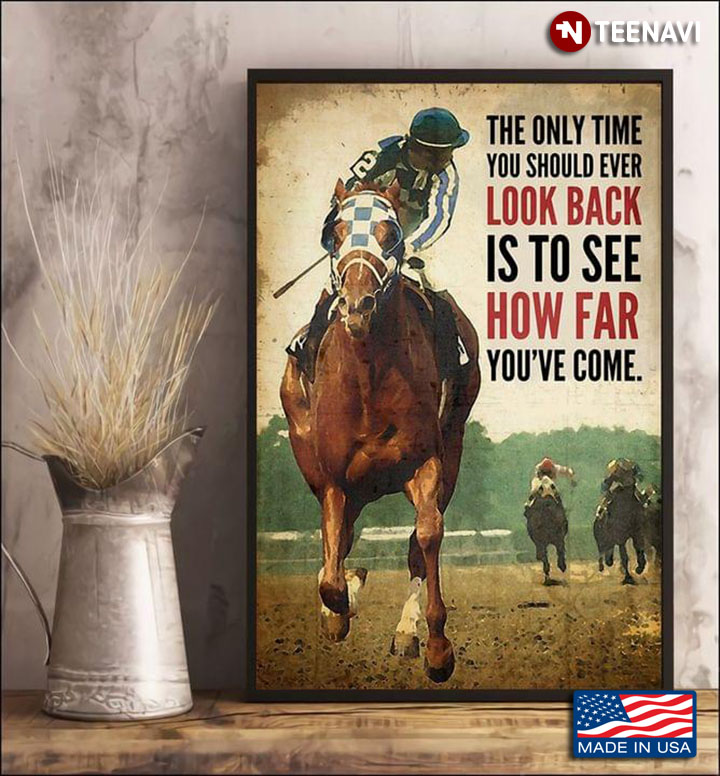 Vintage Horse Racer The Only Time You Should Ever Look Back Is To See How Far You've Come