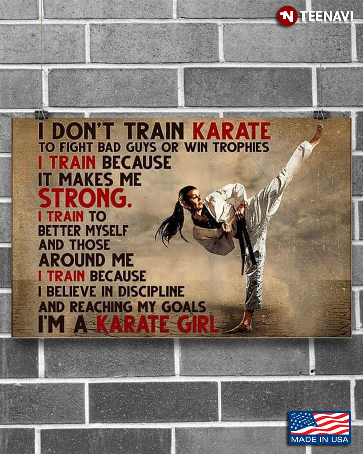Vintage Karate Girl I Don't Train Karate To Fight Bad Guys Or Win Trophies I Train Because It Makes Me Strong