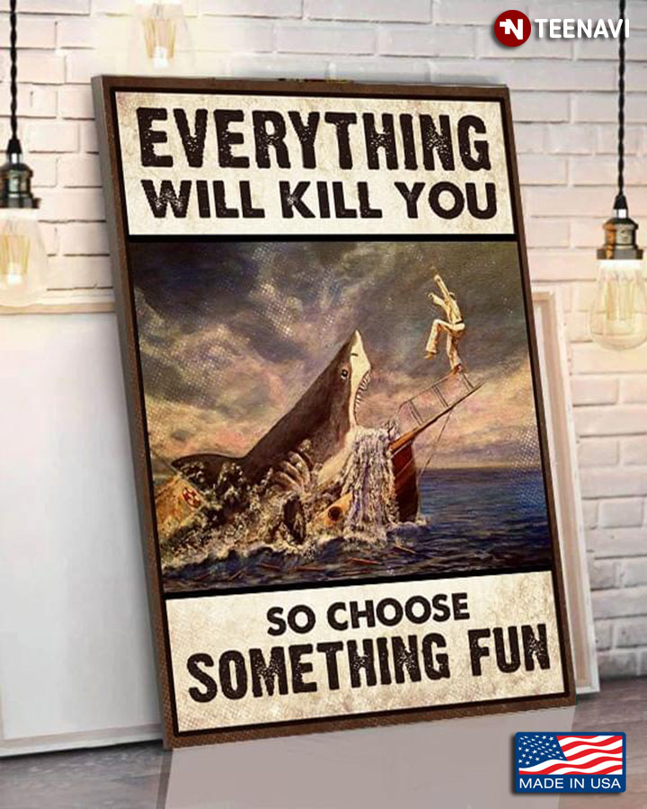 Vintage Shark Attacks Boat Everything Will Kill You So Choose Something Fun