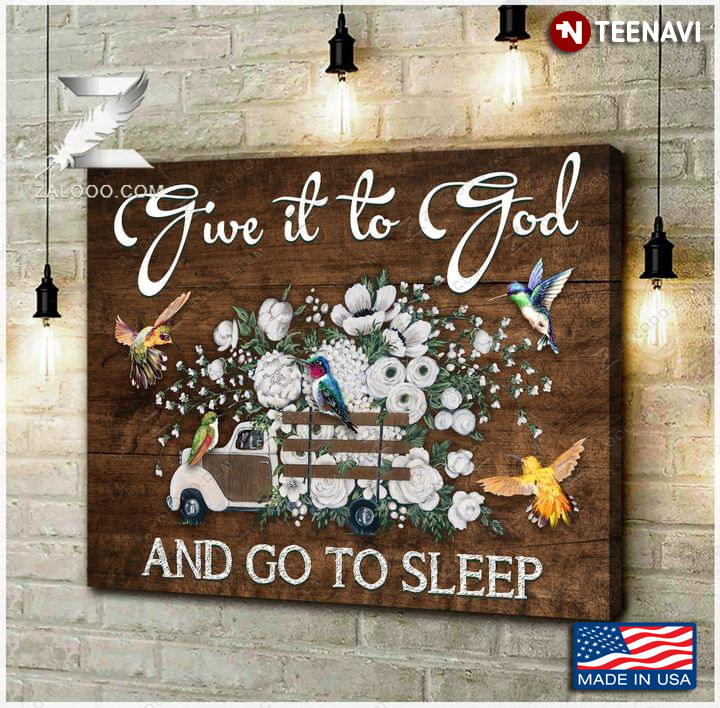 Vintage Hummingbirds & White Flowers On White Truck Give It To God And Go To Sleep