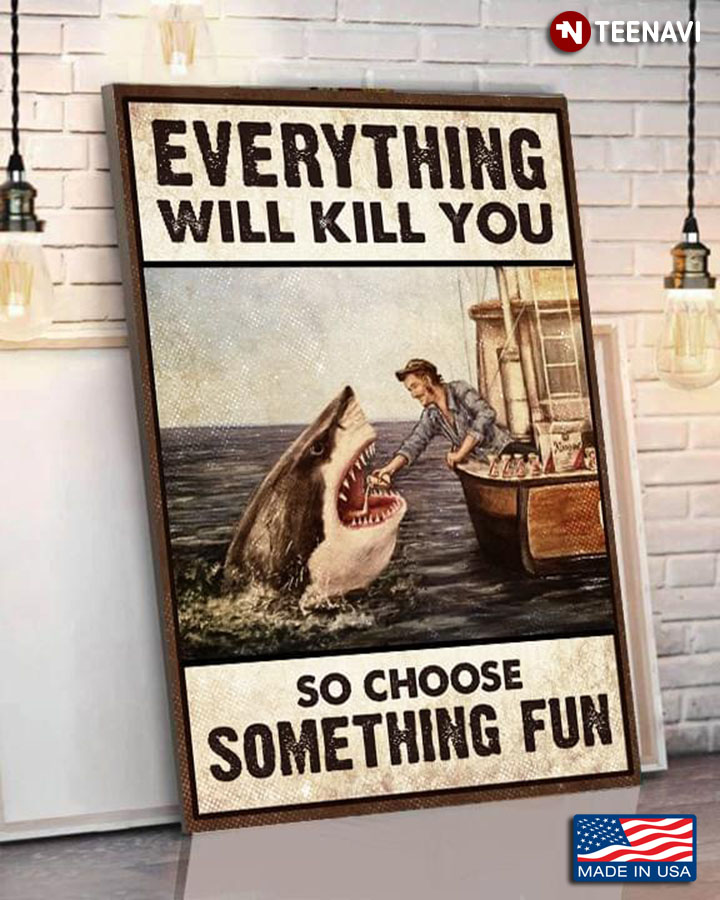 Vintage Shark Feeding Everything Will Kill You So Choose Something Fun