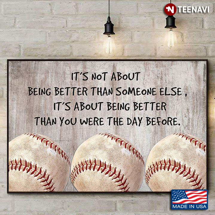 Grey Theme Baseball It’s Not About Being Better Than Someone Else, It’s About Being Better Than You Were The Day Before