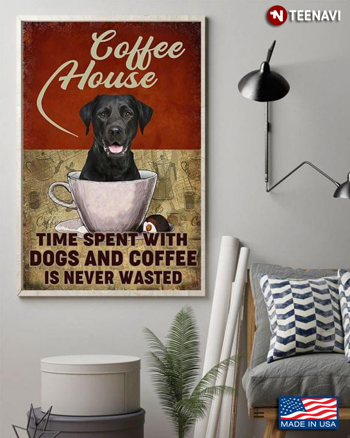 Vintage Coffee House Black Labrador Retriever Dog Time Spent With Dogs And Coffee Is Never Wasted