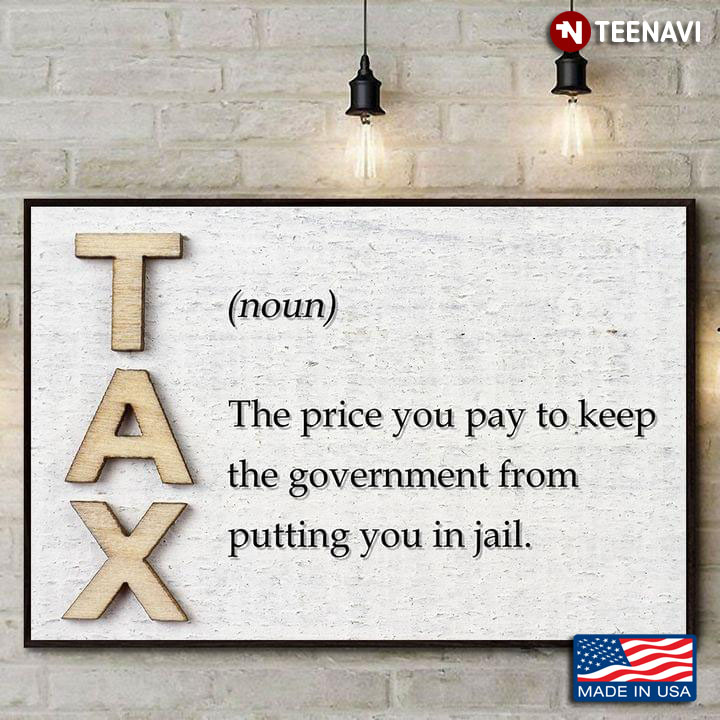 Vintage Tax Definition (Noun) The Price You Pay To Keep The Government From Putting You In Jail