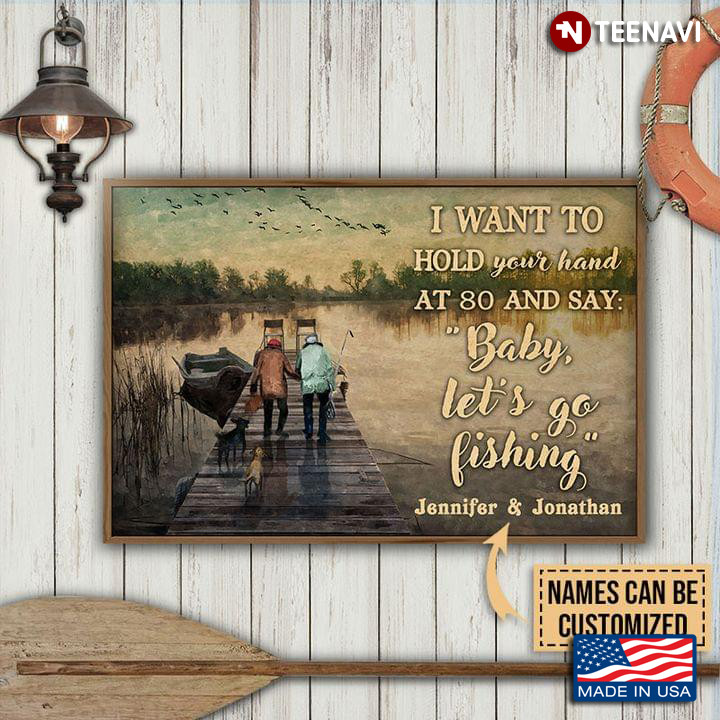 Vintage Customized Name Old Fishers & Dogs Go Fishing I Want To Hold Your Hands At 80 & Say: “Baby, Let’s Go Fishing”