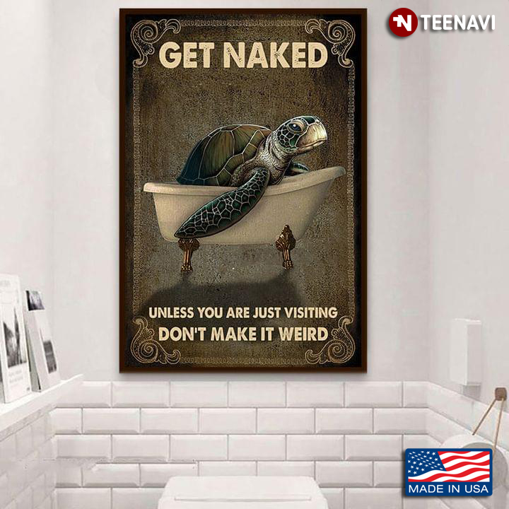 Vintage Sea Turtle In The Bathtub Get Naked Unless You Are Just Visiting Don’t Make It Weird
