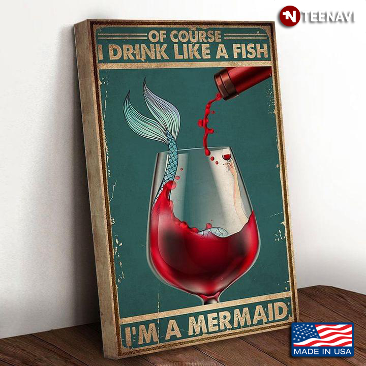Vintage Mermaid With Red Wine Glass Of Course I Drink Like A Fish I’m A Mermaid
