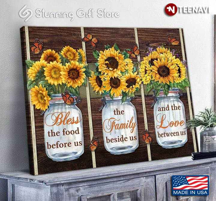 Monarch Butterflies Flying Around Sunflowers In Mason Jars Bless The Food Before Us The Family Beside Us And The Love Between Us